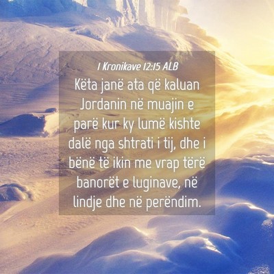 Picture 04 - 1 Kronikave 12:15 ALB - Këta janë ata që kaluan Jordanin në muajin e - Bible Verse Picture