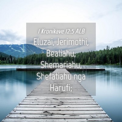 Picture 04 - 1 Kronikave 12:5 ALB - Eluzai, Jerimothi, Bealiahu, Shemariahu, - Bible Verse Picture