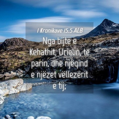 Picture 04 - 1 Kronikave 15:5 ALB - Nga bijtë e Kehathit, Urielin, të parin, dhe - Bible Verse Picture