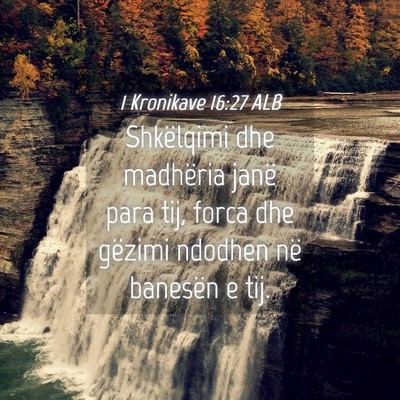 Picture 04 - 1 Kronikave 16:27 ALB - Shkëlqimi dhe madhëria janë para tij, forca - Bible Verse Picture