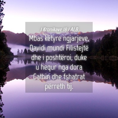 Picture 04 - 1 Kronikave 18:1 ALB - Mbas këtyre ngjarjeve, Davidi mundi Filistejtë - Bible Verse Picture