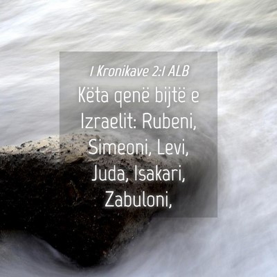 Picture 04 - 1 Kronikave 2:1 ALB - Këta qenë bijtë e Izraelit: Rubeni, Simeoni, - Bible Verse Picture