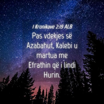 Picture 04 - 1 Kronikave 2:19 ALB - Pas vdekjes së Azabahut, Kalebi u martua me - Bible Verse Picture