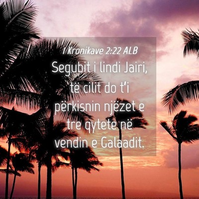 Picture 04 - 1 Kronikave 2:22 ALB - Segubit i lindi Jairi, të cilit do t’i - Bible Verse Picture