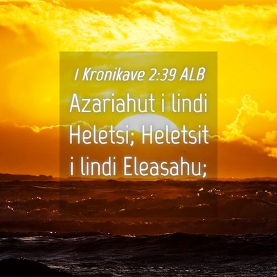 Picture 04 - 1 Kronikave 2:39 ALB - Azariahut i lindi Heletsi; Heletsit i lindi - Bible Verse Picture