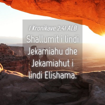 Picture 04 - 1 Kronikave 2:41 ALB - Shallumit i lindi Jekamiahu dhe Jekamiahut i - Bible Verse Picture
