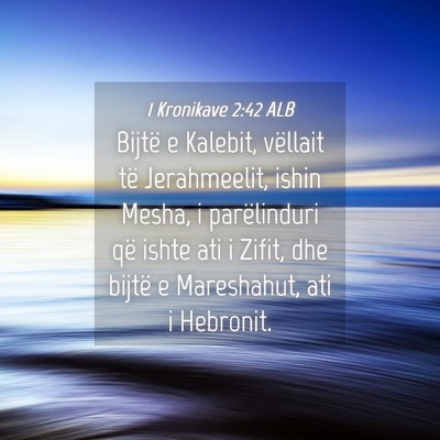 Picture 04 - 1 Kronikave 2:42 ALB - Bijtë e Kalebit, vëllait të Jerahmeelit, ishin - Bible Verse Picture