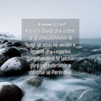 Picture 04 - 1 Kronikave 22:2 ALB - Atëherë Davidi dha urdhër të grumbulloheshin - Bible Verse Picture