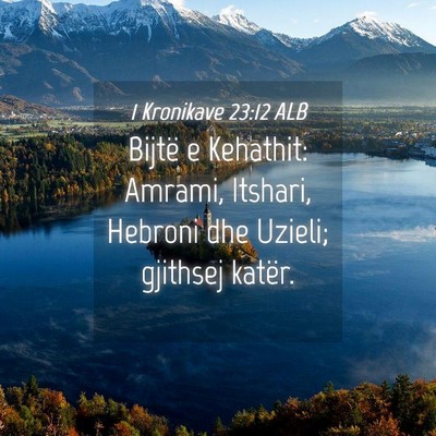 Picture 04 - 1 Kronikave 23:12 ALB - Bijtë e Kehathit: Amrami, Itshari, Hebroni dhe - Bible Verse Picture