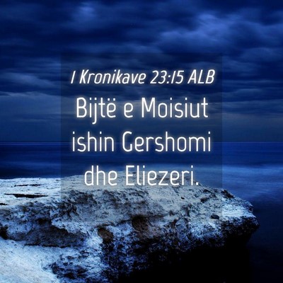 Picture 04 - 1 Kronikave 23:15 ALB - Bijtë e Moisiut ishin Gershomi dhe - Bible Verse Picture