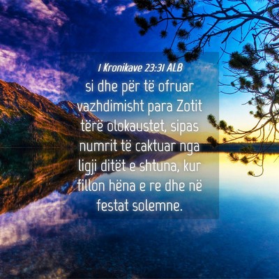 Picture 04 - 1 Kronikave 23:31 ALB - si dhe për të ofruar vazhdimisht para Zotit - Bible Verse Picture