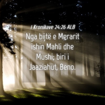 Picture 04 - 1 Kronikave 24:26 ALB - Nga bijtë e Merarit ishin Mahli dhe Mushi; biri - Bible Verse Picture