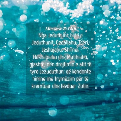 Picture 04 - 1 Kronikave 25:3 ALB - Nga Jeduthuni, bijtë e Jeduthunit: Gedaliahu, - Bible Verse Picture