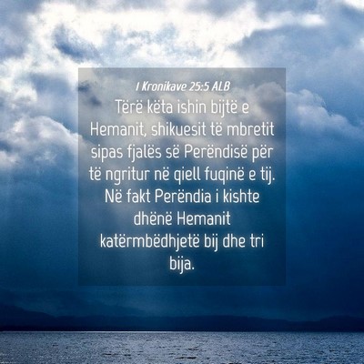 Picture 04 - 1 Kronikave 25:5 ALB - Tërë këta ishin bijtë e Hemanit, shikuesit - Bible Verse Picture