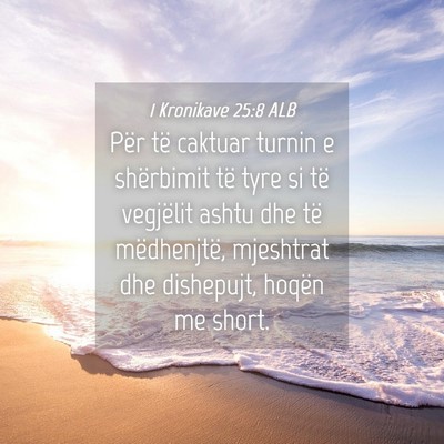 Picture 04 - 1 Kronikave 25:8 ALB - Për të caktuar turnin e shërbimit të tyre si - Bible Verse Picture