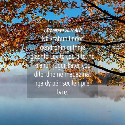 Picture 04 - 1 Kronikave 26:17 ALB - Në krahun lindor qëndronin gjithnjë gjashtë - Bible Verse Picture