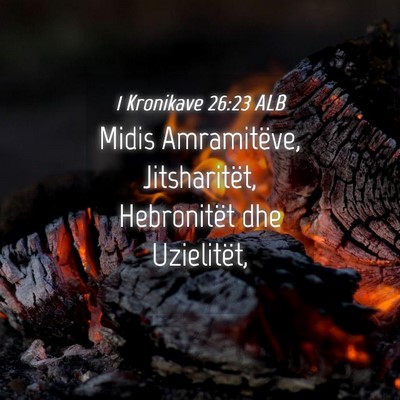 Picture 04 - 1 Kronikave 26:23 ALB - Midis Amramitëve, Jitsharitët, Hebronitët dhe - Bible Verse Picture