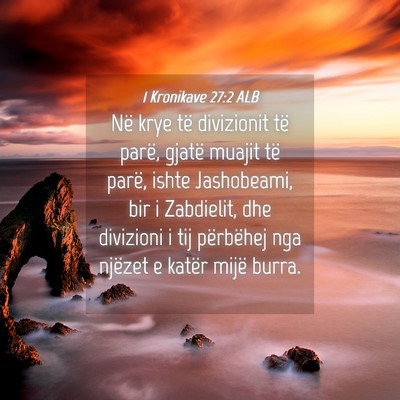 Picture 04 - 1 Kronikave 27:2 ALB - Në krye të divizionit të parë, gjatë muajit - Bible Verse Picture