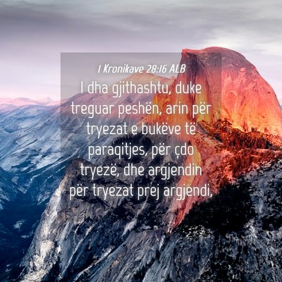 Picture 04 - 1 Kronikave 28:16 ALB - I dha gjithashtu, duke treguar peshën, arin për - Bible Verse Picture