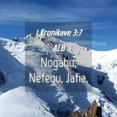 Picture 04 - 1 Kronikave 3:7 ALB - Nogahu, Nefegu, - Bible Verse Picture