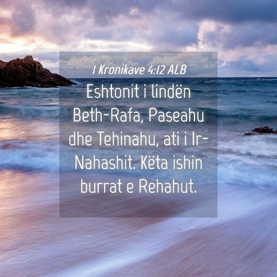 Picture 04 - 1 Kronikave 4:12 ALB - Eshtonit i lindën Beth-Rafa, Paseahu dhe - Bible Verse Picture