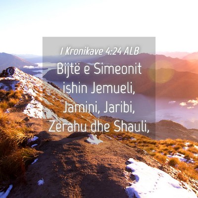 Picture 04 - 1 Kronikave 4:24 ALB - Bijtë e Simeonit ishin Jemueli, Jamini, Jaribi, - Bible Verse Picture