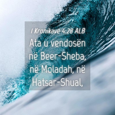 Picture 04 - 1 Kronikave 4:28 ALB - Ata u vendosën në Beer-Sheba, në Moladah, në - Bible Verse Picture