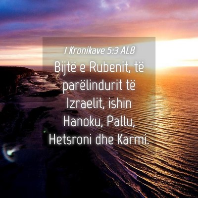 Picture 04 - 1 Kronikave 5:3 ALB - Bijtë e Rubenit, të parëlindurit të Izraelit, - Bible Verse Picture