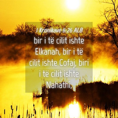 Picture 04 - 1 Kronikave 6:26 ALB - bir i të cilit ishte Elkanah, bir i të cilit - Bible Verse Picture