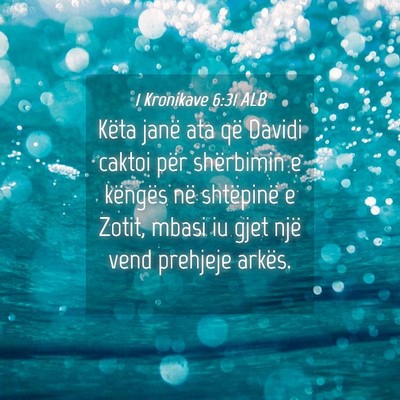 Picture 04 - 1 Kronikave 6:31 ALB - Këta janë ata që Davidi caktoi për shërbimin - Bible Verse Picture