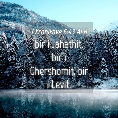 Picture 04 - 1 Kronikave 6:43 ALB - bir i Jahathit, bir i Ghershomit, bir i - Bible Verse Picture