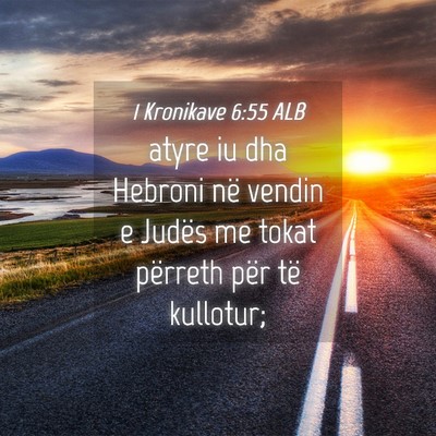 Picture 04 - 1 Kronikave 6:55 ALB - atyre iu dha Hebroni në vendin e Judës me tokat - Bible Verse Picture