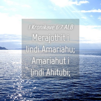 Picture 04 - 1 Kronikave 6:7 ALB - Merajothit i lindi Amariahu; Amariahut i lindi - Bible Verse Picture