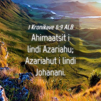 Picture 04 - 1 Kronikave 6:9 ALB - Ahimaatsit i lindi Azariahu; Azariahut i lindi - Bible Verse Picture