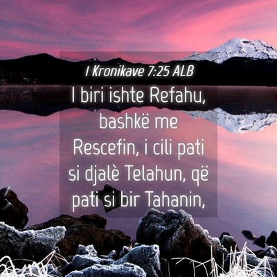 Picture 04 - 1 Kronikave 7:25 ALB - I biri ishte Refahu, bashkë me Rescefin, i cili - Bible Verse Picture
