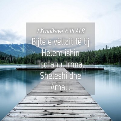 Picture 04 - 1 Kronikave 7:35 ALB - Bijtë e vëllait të tij Helem ishin Tsofahu, - Bible Verse Picture