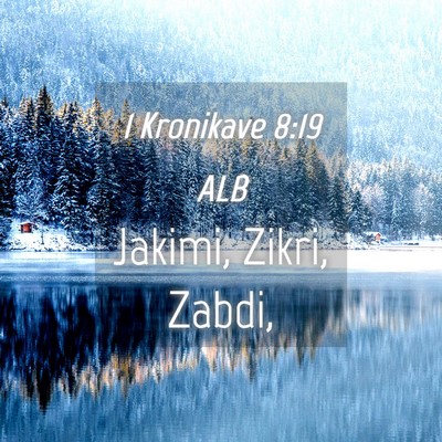 Picture 04 - 1 Kronikave 8:19 ALB - Jakimi, Zikri, - Bible Verse Picture