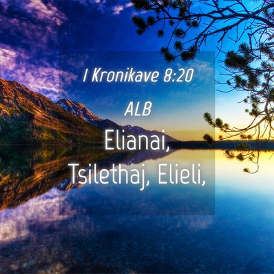 Picture 04 - 1 Kronikave 8:20 ALB - Elianai, Tsilethaj, - Bible Verse Picture