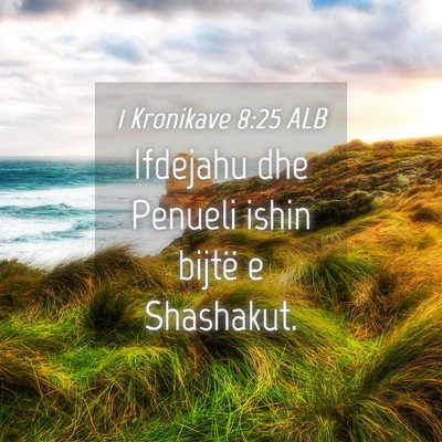 Picture 04 - 1 Kronikave 8:25 ALB - Ifdejahu dhe Penueli ishin bijtë e - Bible Verse Picture