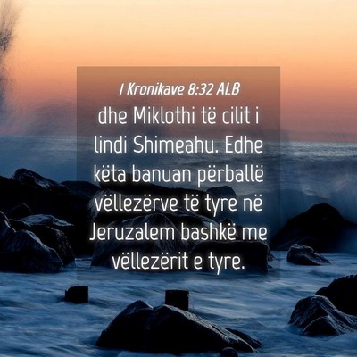 Picture 04 - 1 Kronikave 8:32 ALB - dhe Miklothi të cilit i lindi Shimeahu. Edhe - Bible Verse Picture