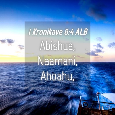 Picture 04 - 1 Kronikave 8:4 ALB - Abishua, Naamani, - Bible Verse Picture