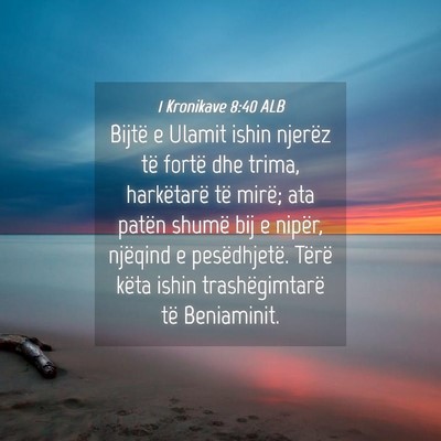 Picture 04 - 1 Kronikave 8:40 ALB - Bijtë e Ulamit ishin njerëz të fortë dhe - Bible Verse Picture