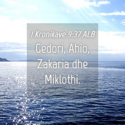 Picture 04 - 1 Kronikave 9:37 ALB - Gedori, Ahio, Zakaria dhe - Bible Verse Picture