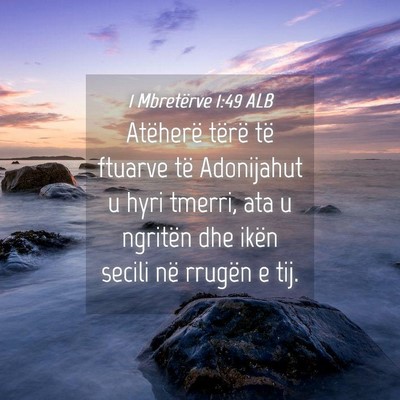 Picture 04 - 1 Mbretërve 1:49 ALB - Atëherë tërë të ftuarve të Adonijahut u - Bible Verse Picture