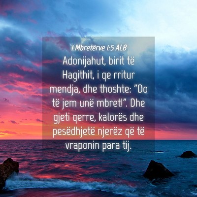 Picture 04 - 1 Mbretërve 1:5 ALB - Adonijahut, birit të Hagithit, i qe rritur - Bible Verse Picture