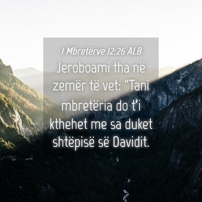 Picture 04 - 1 Mbretërve 12:26 ALB - Jeroboami tha në zemër të vet: 