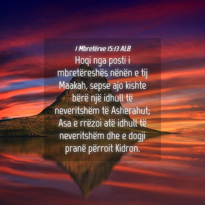 Picture 04 - 1 Mbretërve 15:13 ALB - Hoqi nga posti i mbretëreshës nënën e tij - Bible Verse Picture