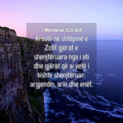 Picture 04 - 1 Mbretërve 15:15 ALB - Ai solli në shtëpinë e Zotit gjërat e - Bible Verse Picture