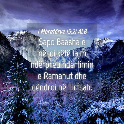 Picture 04 - 1 Mbretërve 15:21 ALB - Sapo Baasha e mësoi këtë lajm, ndërpreu - Bible Verse Picture
