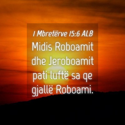 Picture 04 - 1 Mbretërve 15:6 ALB - Midis Roboamit dhe Jeroboamit pati luftë sa qe - Bible Verse Picture